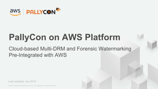 1 © 2018, Amazon Web Services, Inc. or its Affiliates. All rights reserved.
PallyCon on AWS Platform
Cloud-based Multi-DRM and Forensic Watermarking
Pre-Integrated with AWS
Last updated: Jan 2019
 