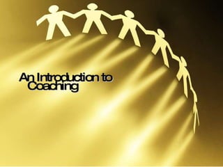 An Introduction to Coaching 