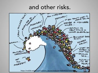 and other risks.
https://mobile.twitter.com/cartoon_neuron/status/618385493227642880
 