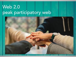 Web 2.0
peak participatory web
 