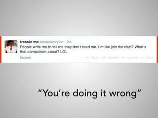 “You’re doing it wrong”
 