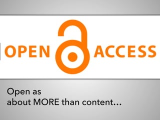 Open as
about MORE than content…
 