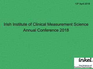Irish Institute of Clinical Measurement Science
Annual Conference 2018
13th April 2018
 