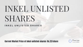 I N K E L U N L I S T E D S H A R E S
INKEL UNLISTED
SHARES
Current Market Price of Inkel unlisted shares: Rs.22/share
 