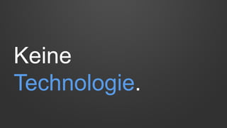 Keine
Technologie.
 