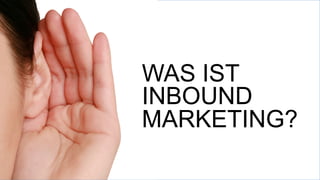 WAS IST
INBOUND
MARKETING?
 