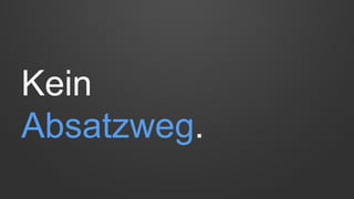 Kein
Absatzweg.
 