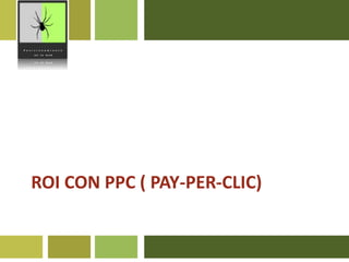 ROI CON PPC ( Pay-Per-Clic)