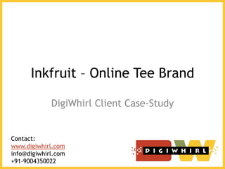 Inkfruit – Online Tee Brand

             DigiWhirl Client Case-Study


Contact:
www.digiwhirl.com
info@digiwhirl.com
+91-9004350022
 