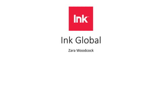 Ink Global
Zara Woodcock
 