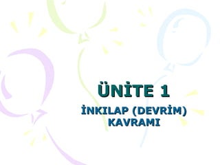 ÜNİTE 1 İNKILAP (DEVRİM) KAVRAMI 