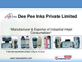 Dee Pee Inks Private Limited

“Manufacturer & Exporter of Industrial Inkjet
             Consumables”
 