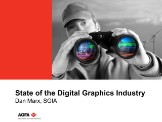 State of the Digital Graphics Industry
Dan Marx, SGIA
 