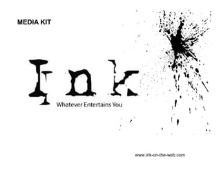 MEDIA KIT




            www.ink-on-the-web.com
 