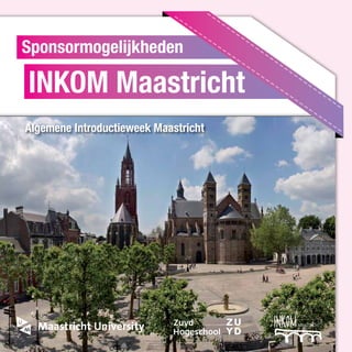 Sponsormogelijkheden

INKOM Maastricht
Algemene Introductieweek Maastricht
 