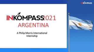 2021
ARGENTINA
A Philip Morris International
Internship
 
