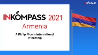 2021
Armenia
A Philip Morris International
Internship
 