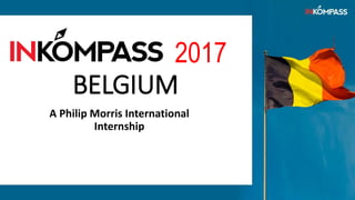 2017
BELGIUM
A Philip Morris International
Internship
 