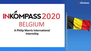 2020
BELGIUM
A Philip Morris International
Internship
 
