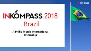 2018
Brazil
A Philip Morris International
Internship
 