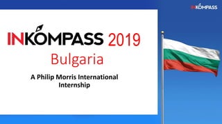 2019
Bulgaria
A Philip Morris International
Internship
 