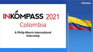 2021
Colombia
A Philip Morris International
Internship
 