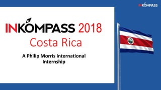 2018
Costa Rica
A Philip Morris International
Internship
 