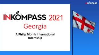2021
Georgia
A Philip Morris International
Internship
 