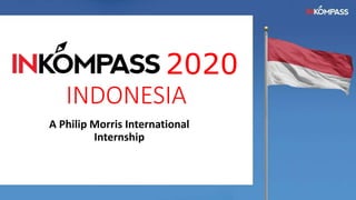 2020
INDONESIA
A Philip Morris International
Internship
 