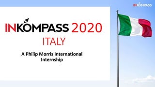 2020
ITALY
A Philip Morris International
Internship
 