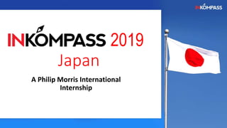 2019
Japan
A Philip Morris International
Internship
 