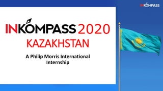 2020
KAZAKHSTAN
A Philip Morris International
Internship
 