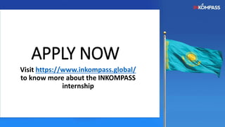 APPLY NOW
Visit https://www.inkompass.global/
to know more about the INKOMPASS
internship
 