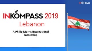 2019
Lebanon
A Philip Morris International
Internship
 