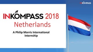 2018
Netherlands
A Philip Morris International
Internship
 