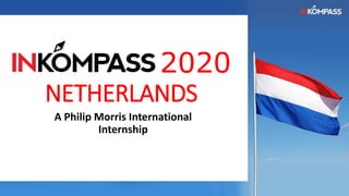 2020
NETHERLANDS
A Philip Morris International
Internship
 