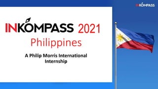 2021
Philippines
A Philip Morris International
Internship
 
