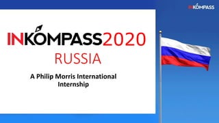 2020
RUSSIA
A Philip Morris International
Internship
 