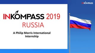 2019
RUSSIA
A Philip Morris International
Internship
 