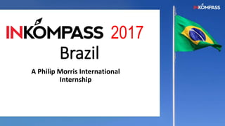 2017
Brazil
A Philip Morris International
Internship
 