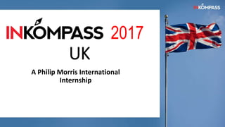 2017
UK
A Philip Morris International
Internship
 