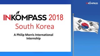 2018
South Korea
A Philip Morris International
Internship
 