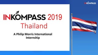 2019
Thailand
A Philip Morris International
Internship
 