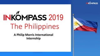 2019
The Philippines
A Philip Morris International
Internship
 