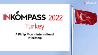 2022
Turkey
A Philip Morris International
Internship
 