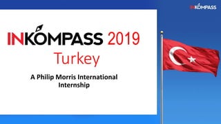 2019
Turkey
A Philip Morris International
Internship
 