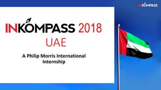 2018
UAE
A Philip Morris International
Internship
 
