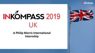 2019
UK
A Philip Morris International
Internship
 