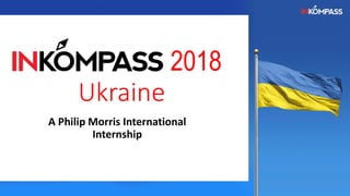 2018
Ukraine
A Philip Morris International
Internship
 