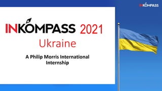 2021
Ukraine
A Philip Morris International
Internship
 